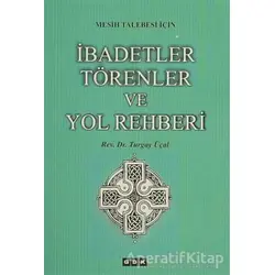 Mesih Talebesi İçin İbadetler Törenler ve Yol Rehberi - Turgay Üçal - GDK Yayınları