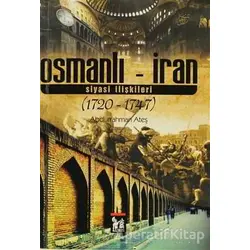 Osmanlı - İran Siyasi İlişkileri - Abdurrahman Ateş - Altın Post Yayıncılık