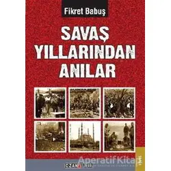 Savaş Yıllarından Anılar - Fikret Babuş - Ozan Yayıncılık