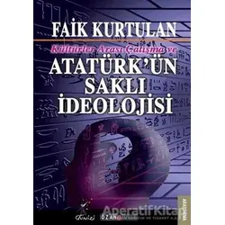 Kültürlerarası Çatışma ve Atatürkün Saklı İdeolojisi - Faik Kurtulan - Ozan Yayıncılık