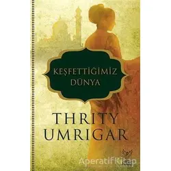 Keşfettiğimiz Dünya - Thrity Umrigar - Feniks Yayınları
