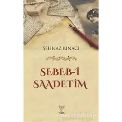 Sebeb-i Saadetim - Şehnaz Kınacı - Feniks Yayınları