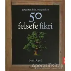 Gerçekten Bilmeniz Gereken 50 Felsefe Fikri - Ben Dupre - Domingo Yayınevi