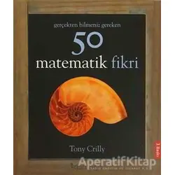 Gerçekten Bilmeniz Gereken 50 Matematik Fikri - Tony Crilly - Domingo Yayınevi
