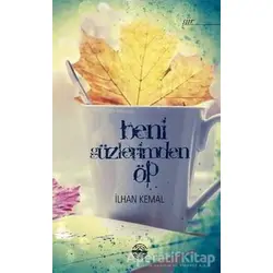 Beni Gözlerimden Öp - İlhan Kemal - Mühür Kitaplığı