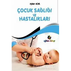 Çocuk Sağlığı ve Hastalıkları - Ayber Acar - Eğiten Kitap