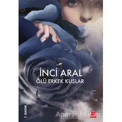 Ölü Erkek Kuşlar - İnci Aral - Kırmızı Kedi Yayınevi