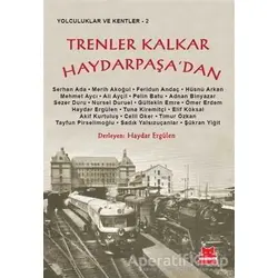 Trenler Kalkar Haydarpaşa’dan - Haydar Ergülen - Kırmızı Kedi Yayınevi
