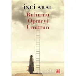 Ruhumu Öpmeyi Unuttun - İnci Aral - Kırmızı Kedi Yayınevi