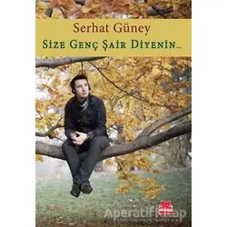 Size Genç Şair Diyenin... - Serhat Güney - Kırmızı Kedi Yayınevi