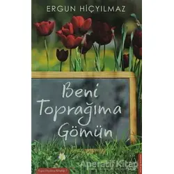 Beni Toprağıma Gömün - Ergun Hiçyılmaz - Destek Yayınları