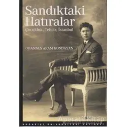 Sandıktaki Hatıralar - Ohannes Aram Kondayan - Boğaziçi Üniversitesi Yayınevi