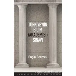 Türkiye’nin Bilim (Akademisi) Sınavı - Engin Bermek - Boğaziçi Üniversitesi Yayınevi