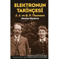 Elektronun Tarihçesi - J. J. ve G. P. Thomson - Jaume Navarro - Boğaziçi Üniversitesi Yayınevi