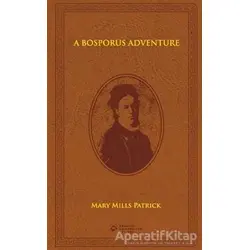 A Bosporus Adventure - Mary Mills Patrick - Boğaziçi Üniversitesi Yayınevi