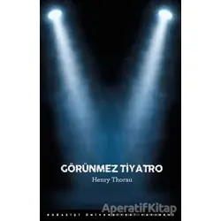 Görünmez Tiyatro - Henry Thorau - Boğaziçi Üniversitesi Yayınevi
