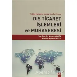 Dış Ticaret İşlemleri ve Muhasebesi - Ahmet Gökgöz - Dora Basım Yayın