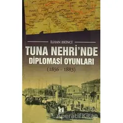 Tuna Nehrinde Diplomasi Oyunları - İlhan Ekinci - Altın Post Yayıncılık