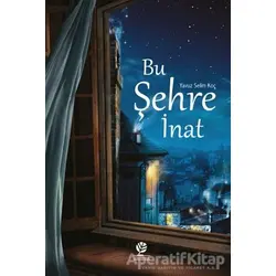 Bu Şehre İnat - Yavuz Selim Koç - Gonca Yayınevi