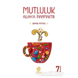 Mutluluk Allaha İnanmaktır - Şeniz Yücel - Gonca Yayınevi