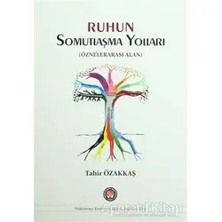 Ruhun Somutlaşma Yolları - Tahir Özakkaş - Psikoterapi Enstitüsü