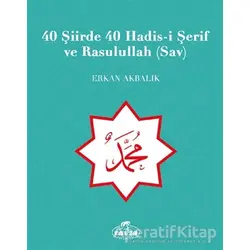 40 Şiirde 40 Hadis-i Şerif ve Rasulullah (Sav) - Erkan Akbalık - Ravza Yayınları