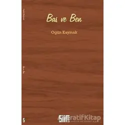 Bas ve Ben - Ogün Kaymak - Şiirden Yayıncılık