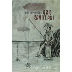 Aşk Kayıtları - Enver Topaloğlu - Yitik Ülke Yayınları