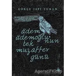 Adem Ademoğlu’nun Tek Muzaffer Günü - Gökçe İspi Turan - Yitik Ülke Yayınları