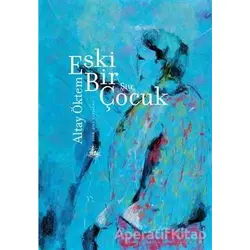 Eski Bir Çocuk - Altay Öktem - Yitik Ülke Yayınları