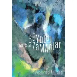 Büyülü Zamanlar - Sıtkı Silah - Yitik Ülke Yayınları