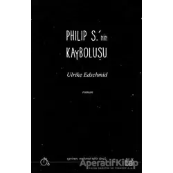 Philip S.’nin Kayboluşu - Ulrike Edschmid - Aylak Adam Kültür Sanat Yayıncılık