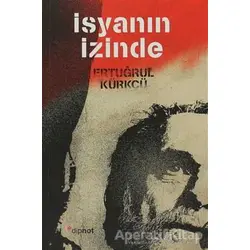 İsyanın İzinde - Ertuğrul Kürkçü - Dipnot Yayınları