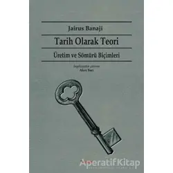 Tarih Olarak Teori - Jairus Banaji - Dipnot Yayınları