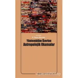 Yöntembilim Üzerine Antropolojik Okumalar - N. Serpil Altuntek - Dipnot Yayınları
