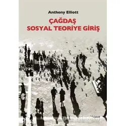 Çağdaş Sosyal Teoriye Giriş - Anthony Elliott - Dipnot Yayınları