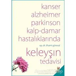 Kanser, Alzheimer, Parkinson Kalp-Damar Hastalıklarında Keleyşın Tedavisi