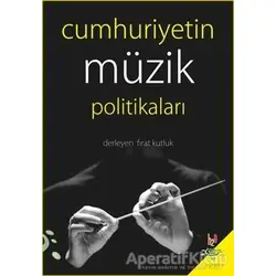 Cumhuriyetin Müzik Politikaları - Fırat Kutluk - h2o Kitap