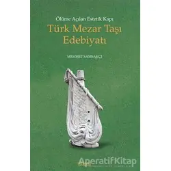 Ölüme Açılan Estetik Kapı Türk Mezar Taşı Edebiyatı - Mehmet Samsakçı - Kitabevi Yayınları