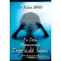 En Derin Hipnozumuz - Değersizlik İnancı - Bülent Uran - Pusula (Kişisel) Yayıncılık
