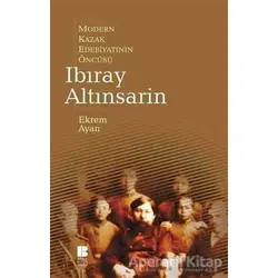 Modern Kazak Edebiyatının Öncüsü Ibıray Altınsarin - Ekrem Ayan - Bilge Kültür Sanat