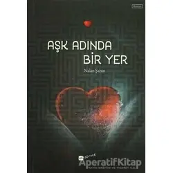 Aşk Adında Bir Yer - Nalan Şahin - Meserret Yayınları