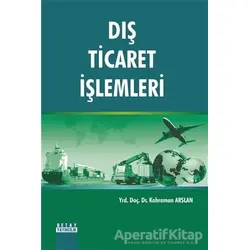 Dış Ticaret İşlemleri - Kahraman Arslan - Detay Yayıncılık - Akademik Kitaplar