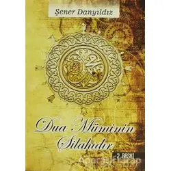 Dua Müminin Silahıdır - Şener Danyıldız - Altın Post Yayıncılık