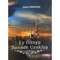 Ey Dünya Benden Uzaklaş - Şener Danyıldız - Altın Post Yayıncılık