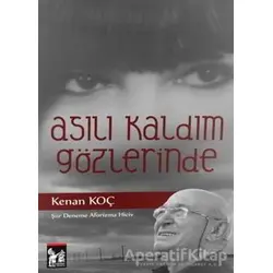 Asılı Kaldım Gözlerinde - Kenan Koç - Altın Post Yayıncılık