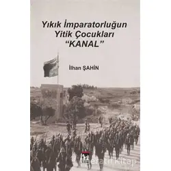 Yıkık İmparatorluğun Yitik Çocukları : Kanal - İlhan Şahin - Altın Post Yayıncılık