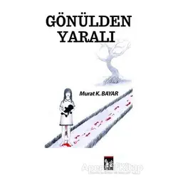 Gönülden Yaralı - Murat K. Bayar - Altın Post Yayıncılık