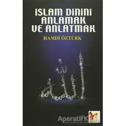 İslam Dinini Anlamak ve Anlatmak - Hamdi Öztürk - Altın Post Yayıncılık