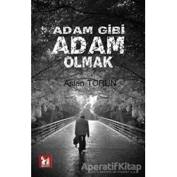 Adam Gibi Adam Olmak - Aslan Torun - Altın Post Yayıncılık